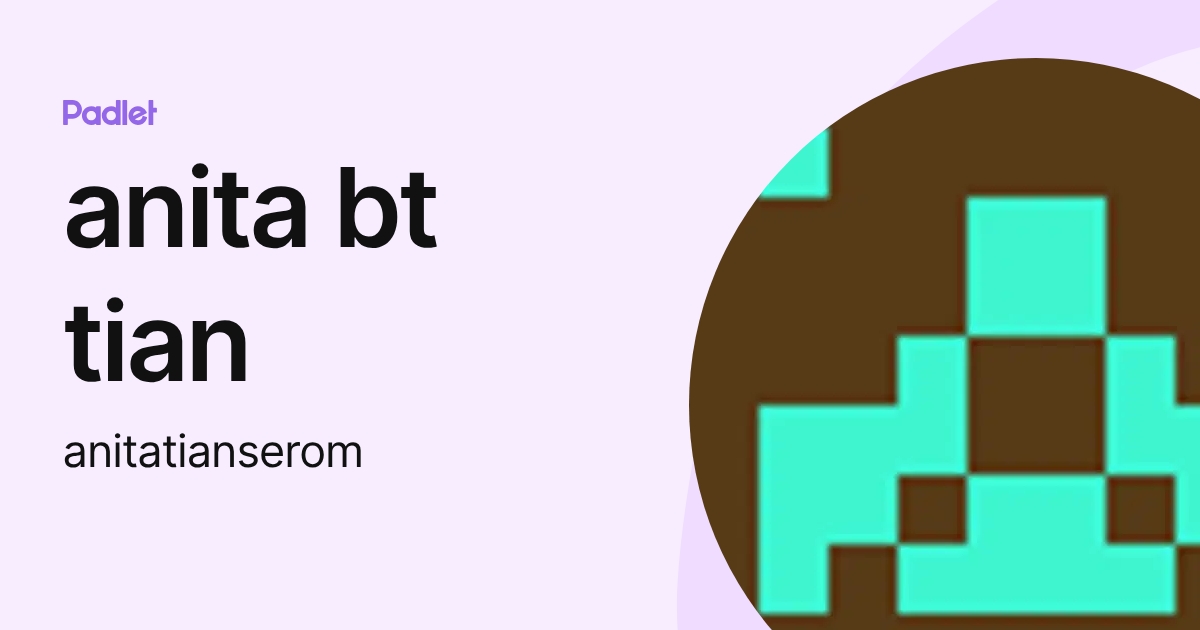 anita bt tian (anitatianserom) profile | Padlet