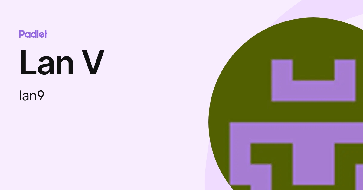 Lan V (lan9) profile | Padlet