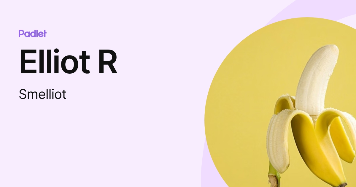 Elliot R (Smelliot) profile | Padlet