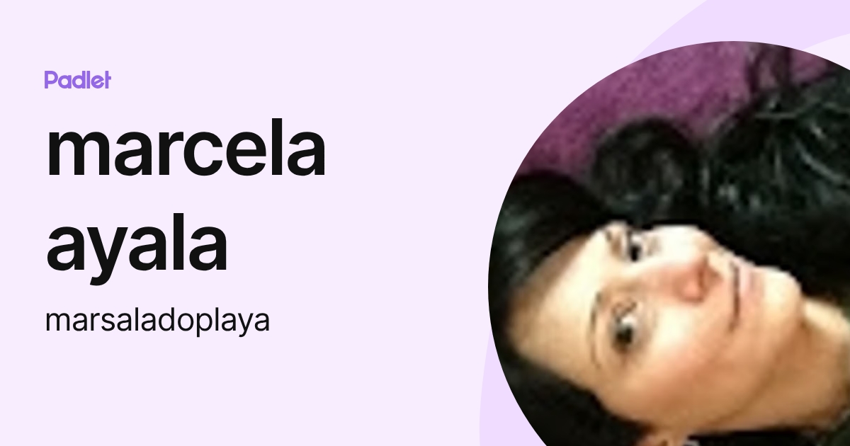 marcela ayala (marsaladoplaya) profile | Padlet