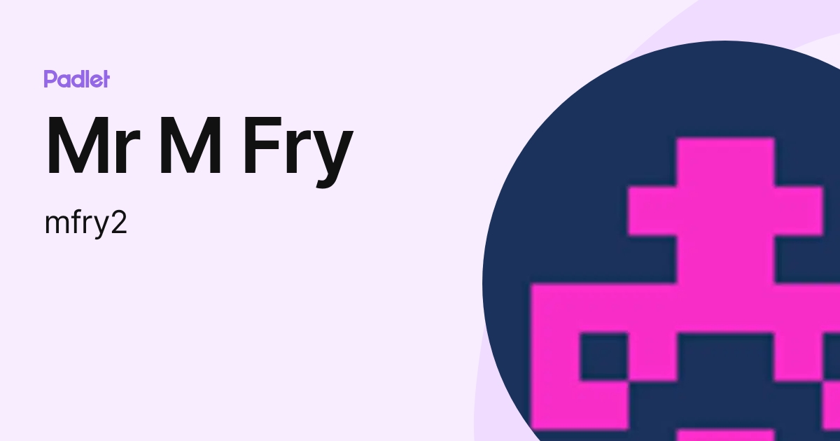 Mr M Fry (mfry2) profile | Padlet