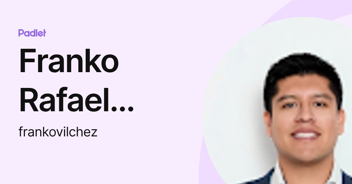 Franko Rafael Vilchez Marcos (frankovilchez) profile | Padlet