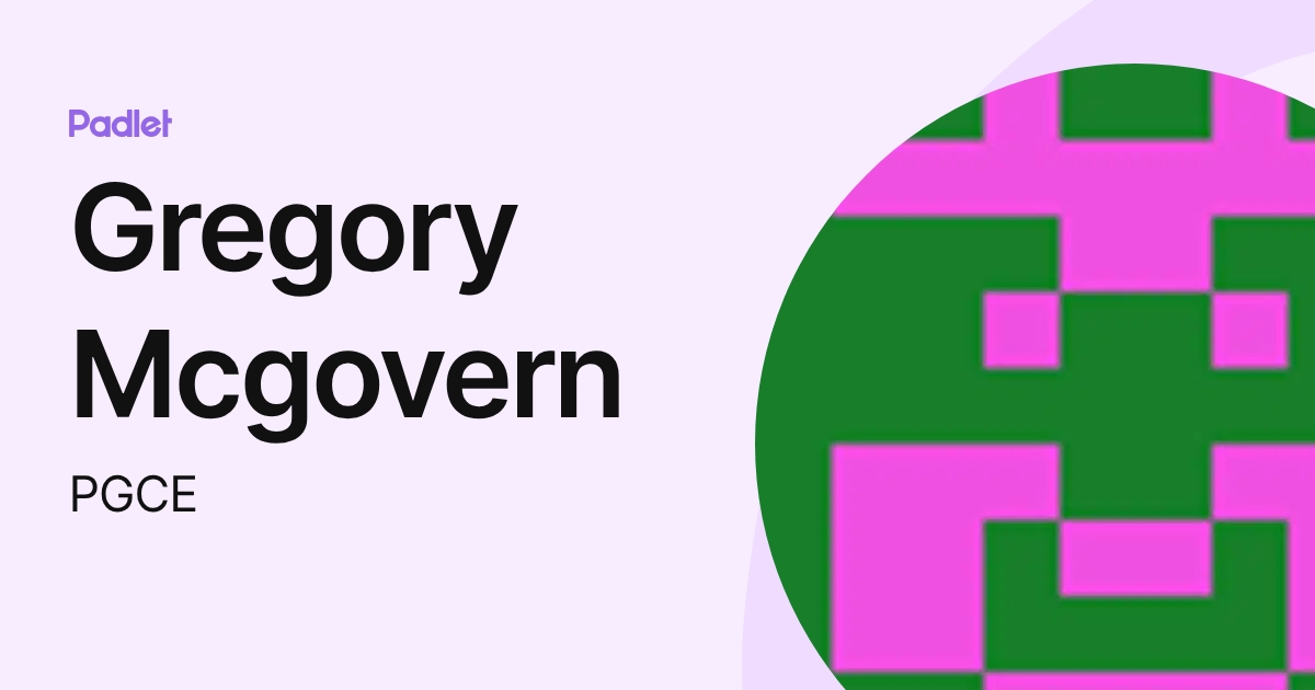 Gregory Mcgovern (PGCE) profile | Padlet