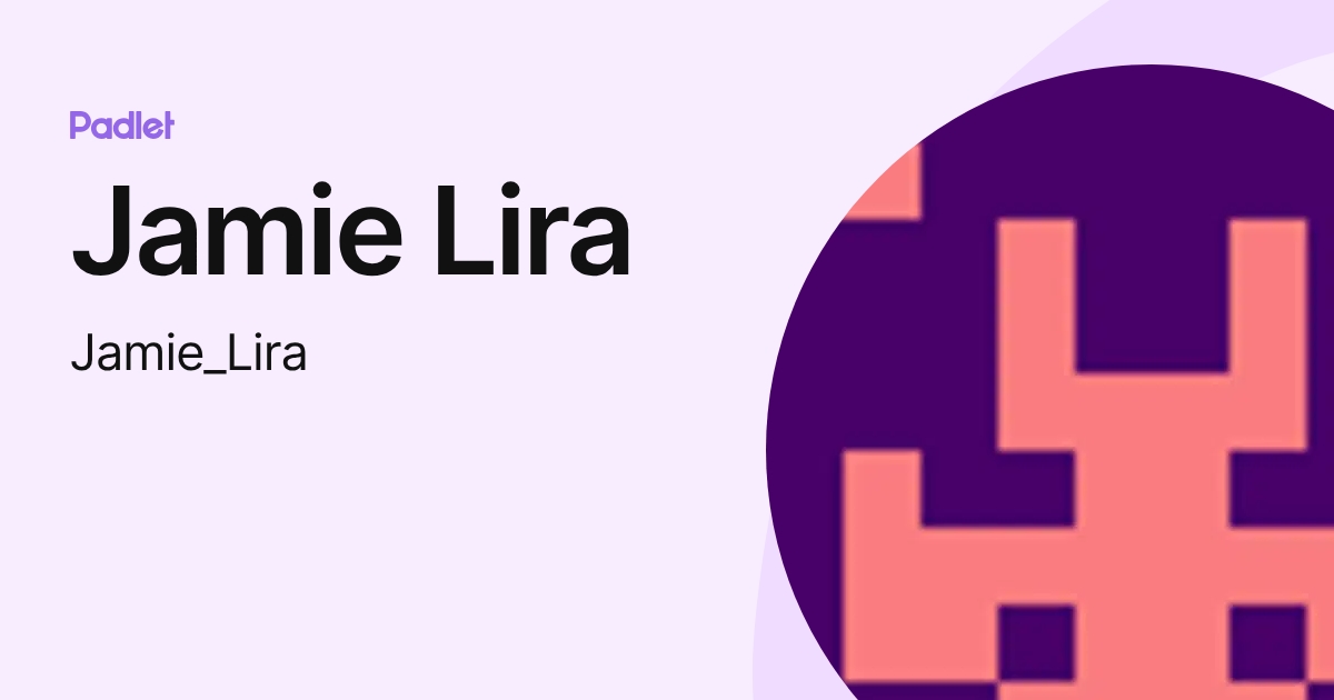Jamie Lira (Jamie_Lira) profile | Padlet