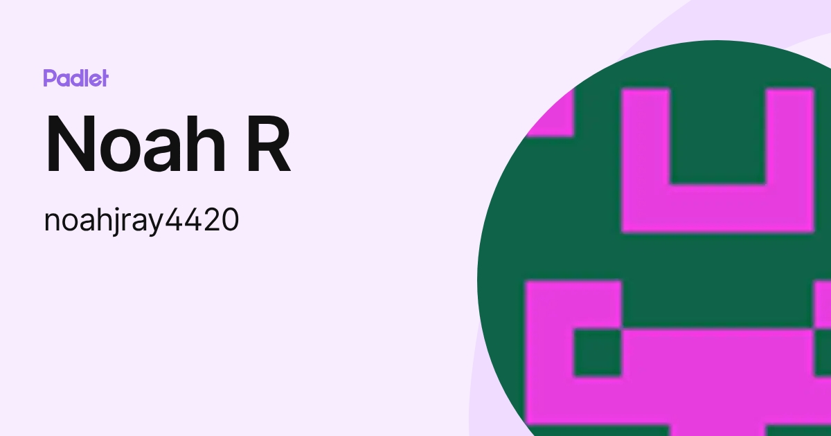 Noah R (noahjray4420) profile | Padlet