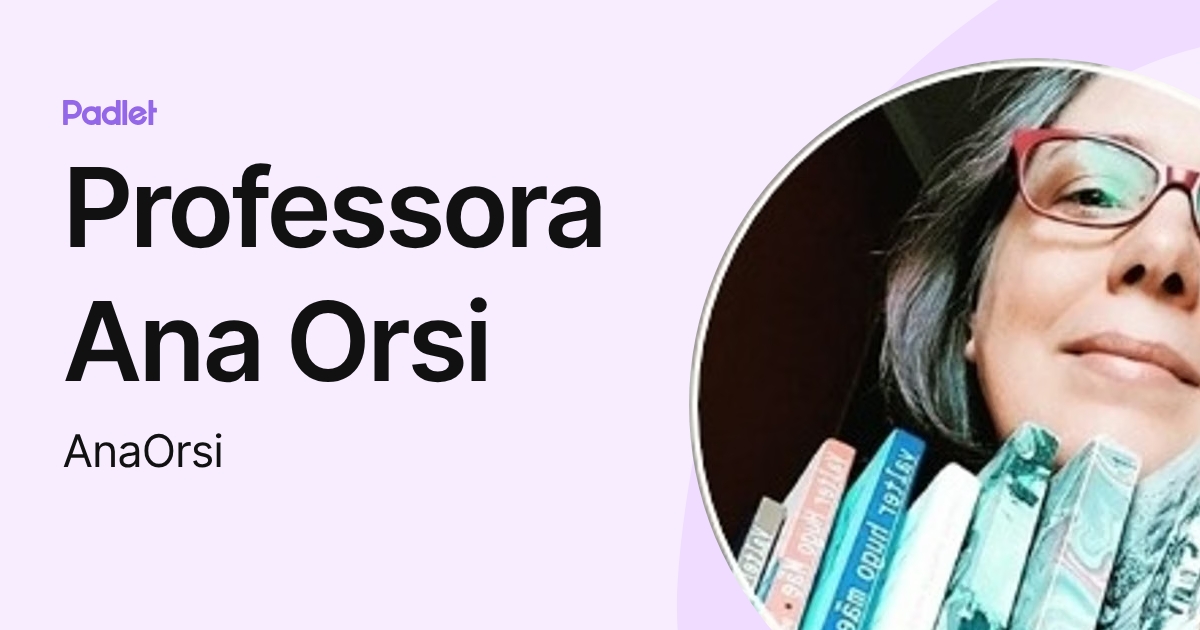Professora Ana Orsi (AnaOrsi) profile | Padlet