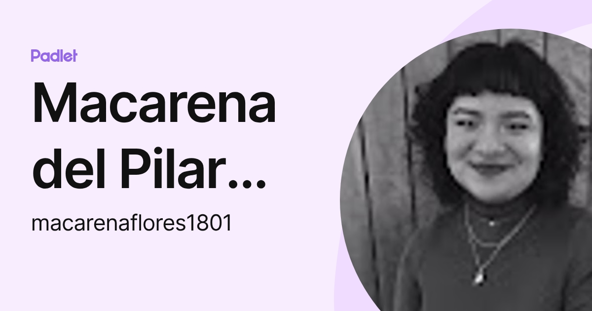 Macarena del Pilar Flores Aguilera (macarenaflores1801) profile | Padlet