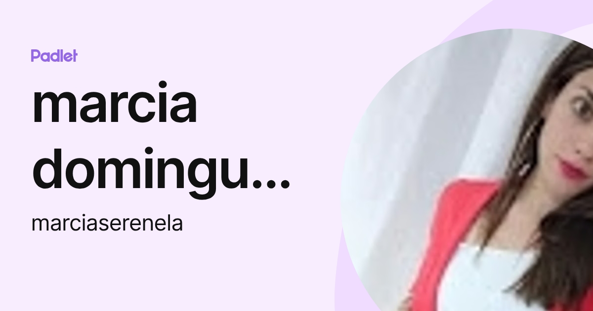 marcia dominguez (marciaserenela) profile | Padlet