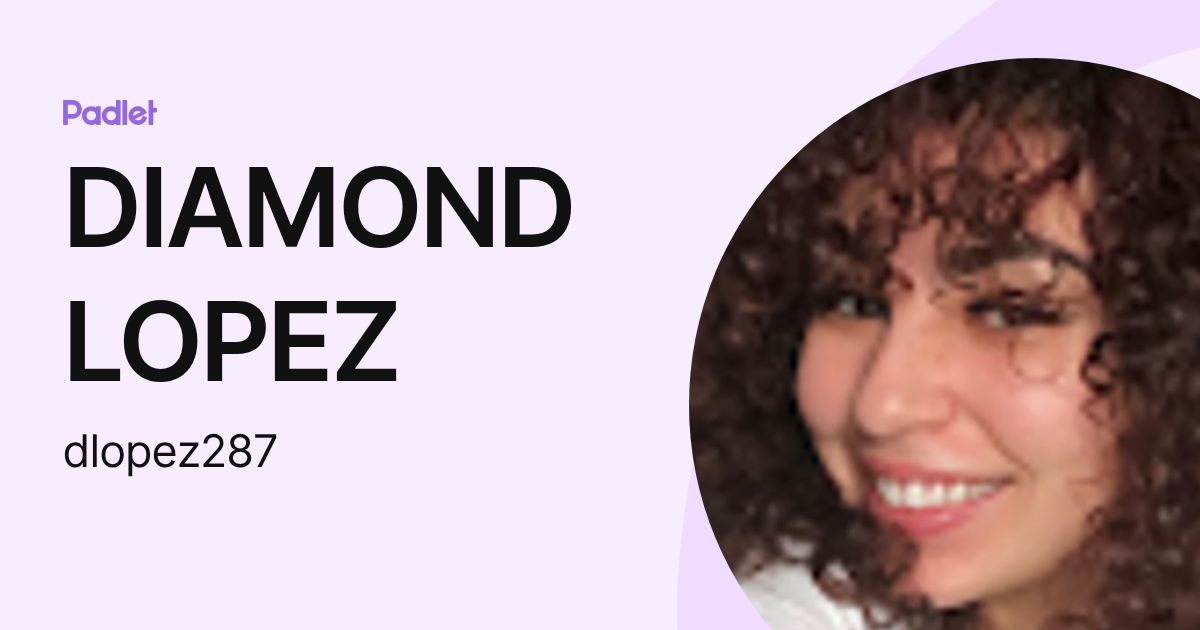 DIAMOND LOPEZ (dlopez287) profile | Padlet