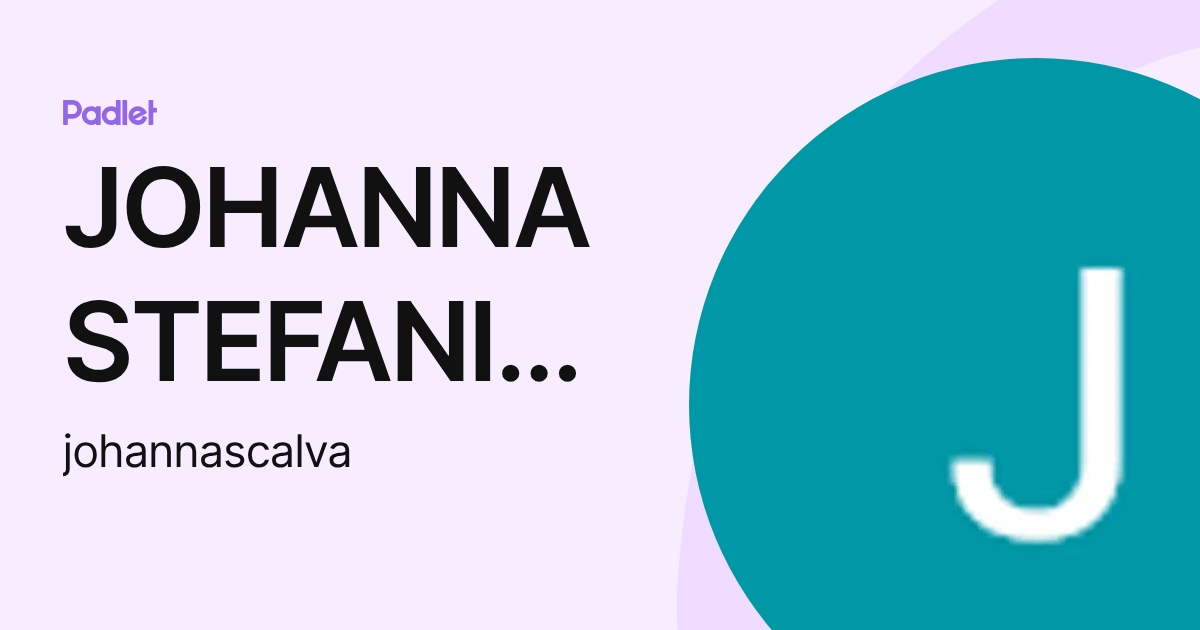 JOHANNA STEFANIA CALVA MALDONADO (johannascalva) profile | Padlet