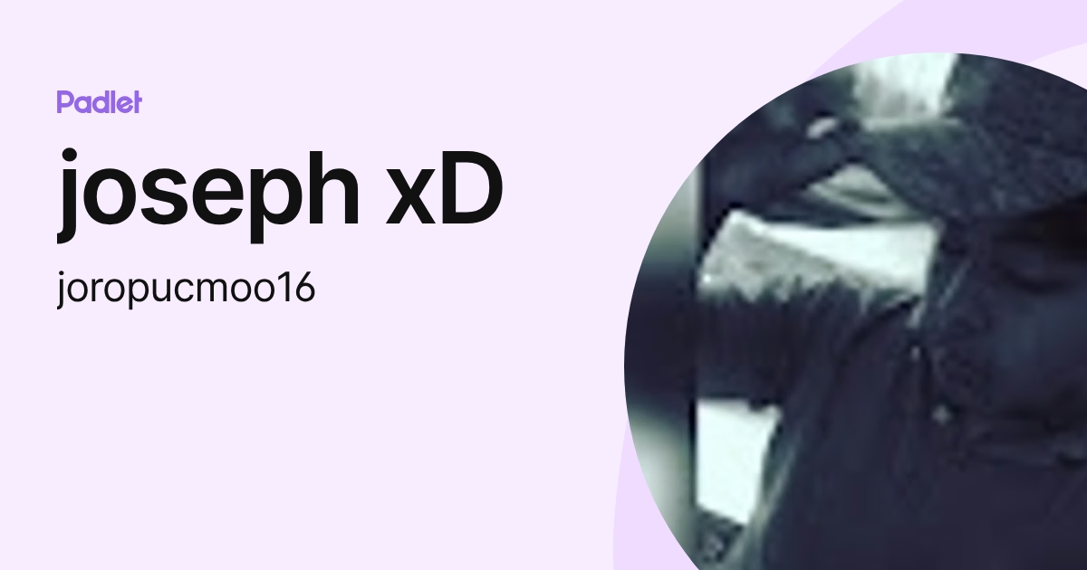 joseph xD (joropucmoo16) profile | Padlet
