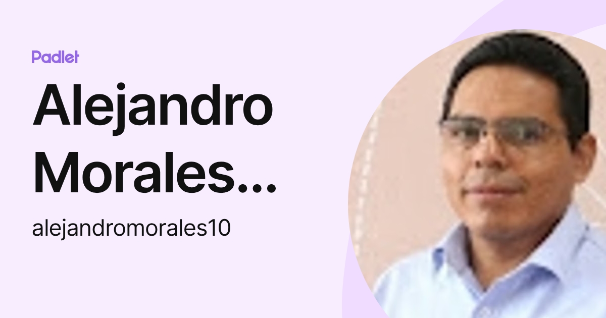 Alejandro Morales Manjarrez (alejandromorales10) profile | Padlet