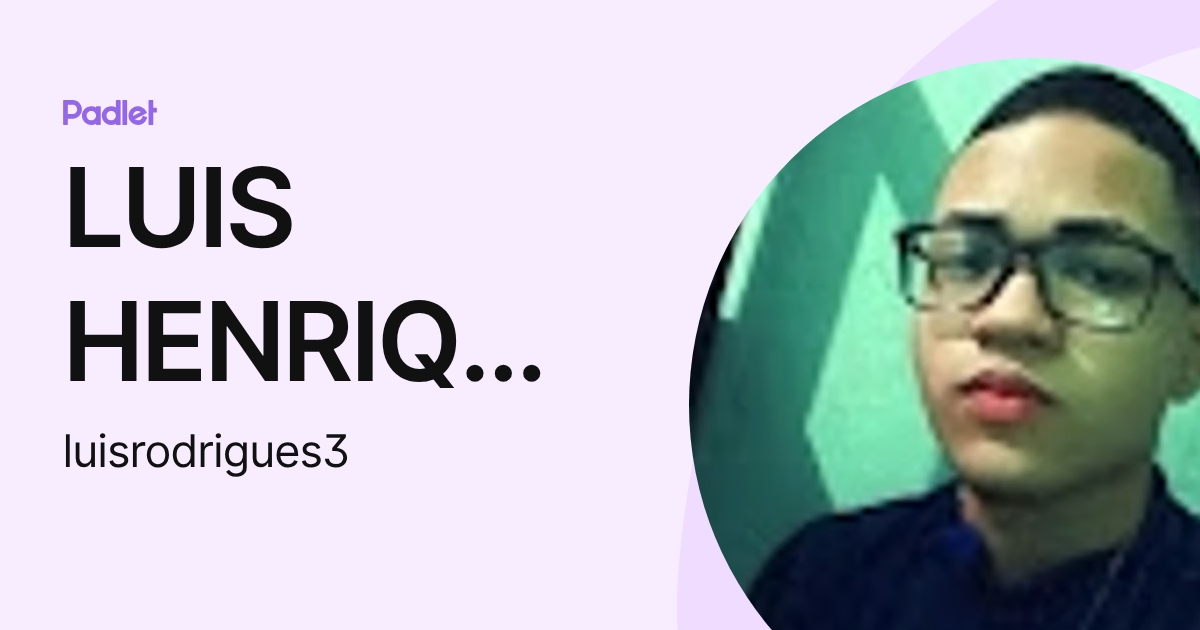 LUIS HENRIQUE DANTAS RODRIGUES (luisrodrigues3) profile | Padlet