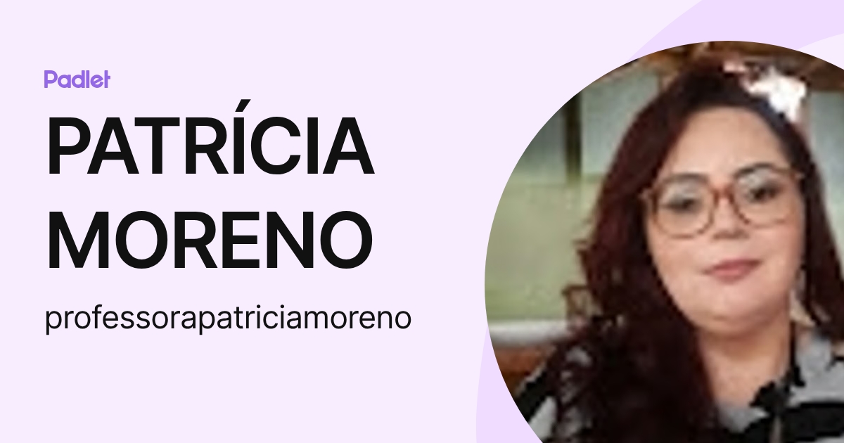 PATRÍCIA MORENO (professorapatriciamoreno) profile | Padlet