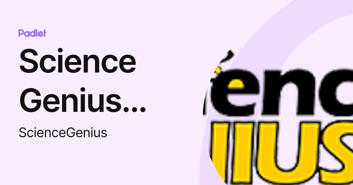 Science Genius Padlets (ScienceGenius) profile | Padlet