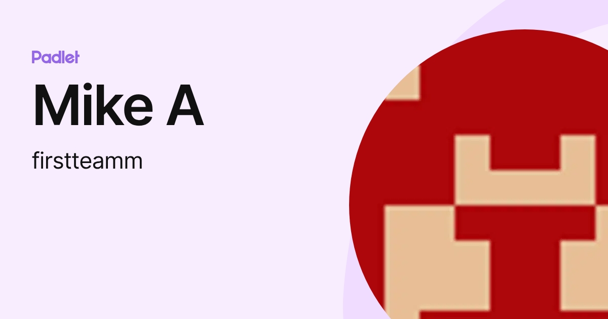 Mike A (firstteamm) profile | Padlet