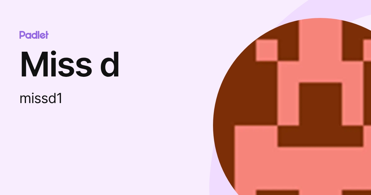 Miss d (missd1) profile | Padlet