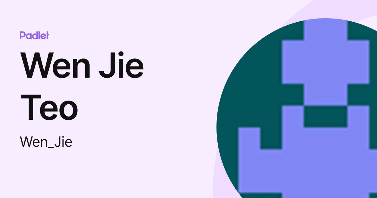 Wen Jie Teo (Wen_Jie) profile | Padlet