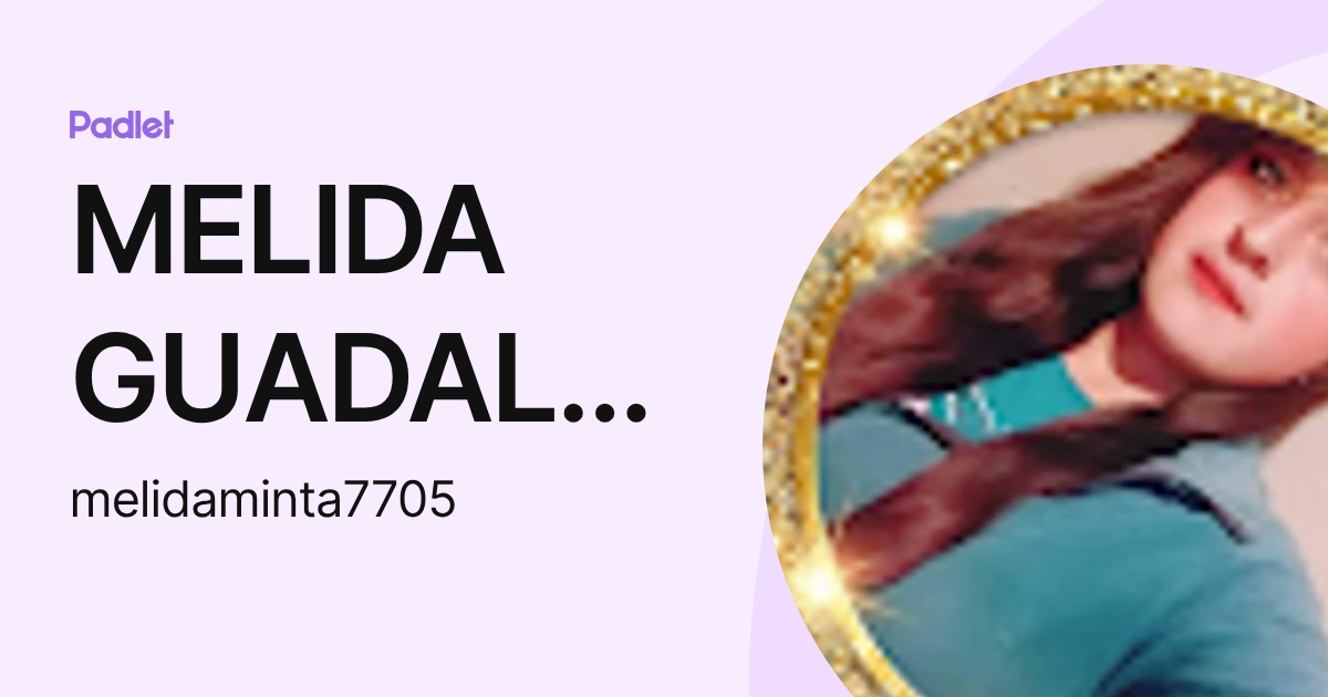 MELIDA GUADALUPE MINTA QUIROGA (melidaminta7705) profile | Padlet