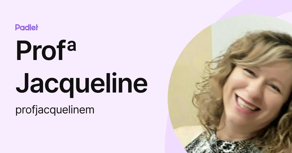 Profª Jacqueline (profjacquelinem) profile | Padlet