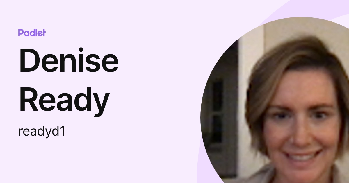 Denise Ready (readyd1) profile | Padlet