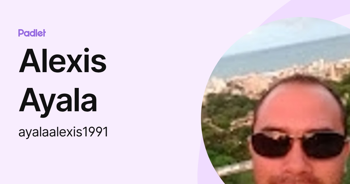 Alexis Ayala (ayalaalexis1991) profile | Padlet
