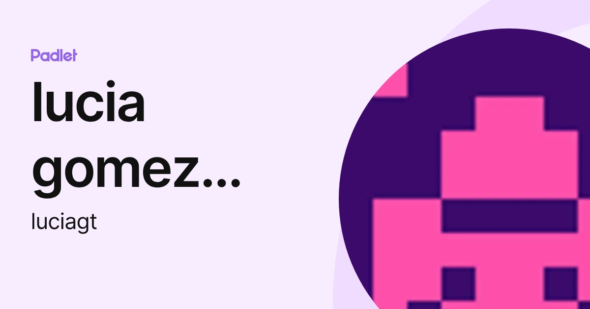 lucia gomez toscano (luciagt) profile | Padlet