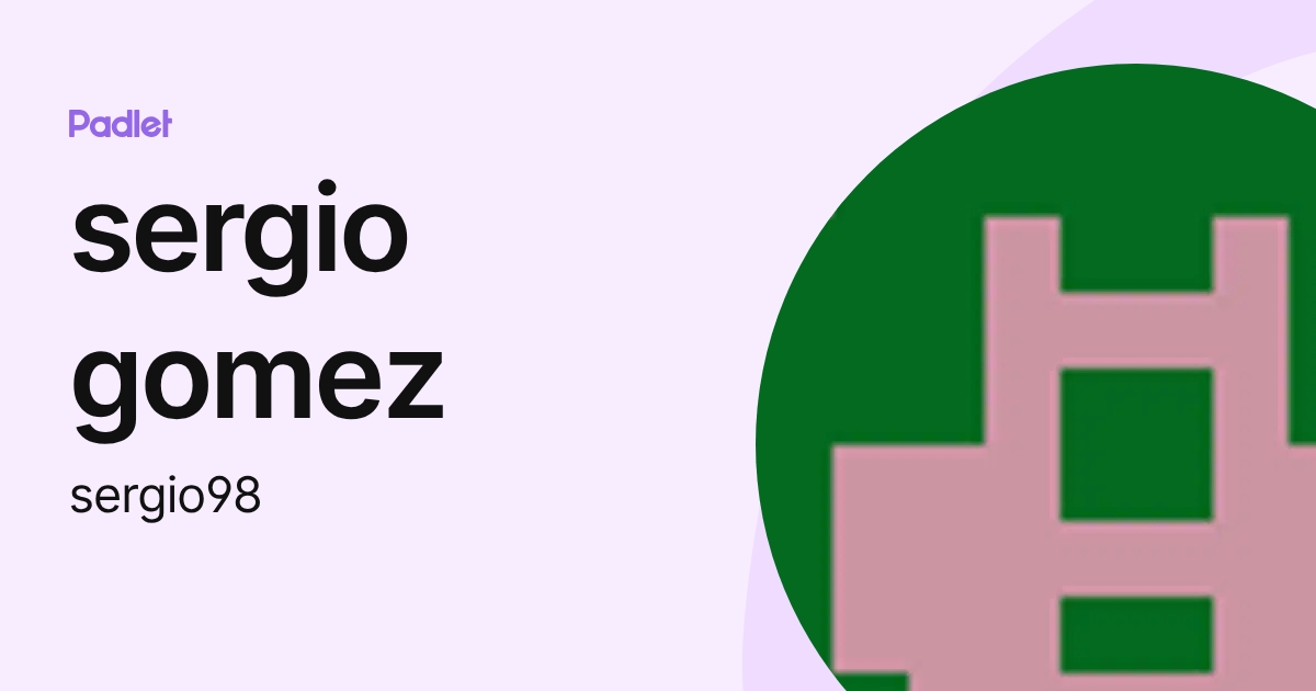 sergio gomez (sergio98) profile | Padlet