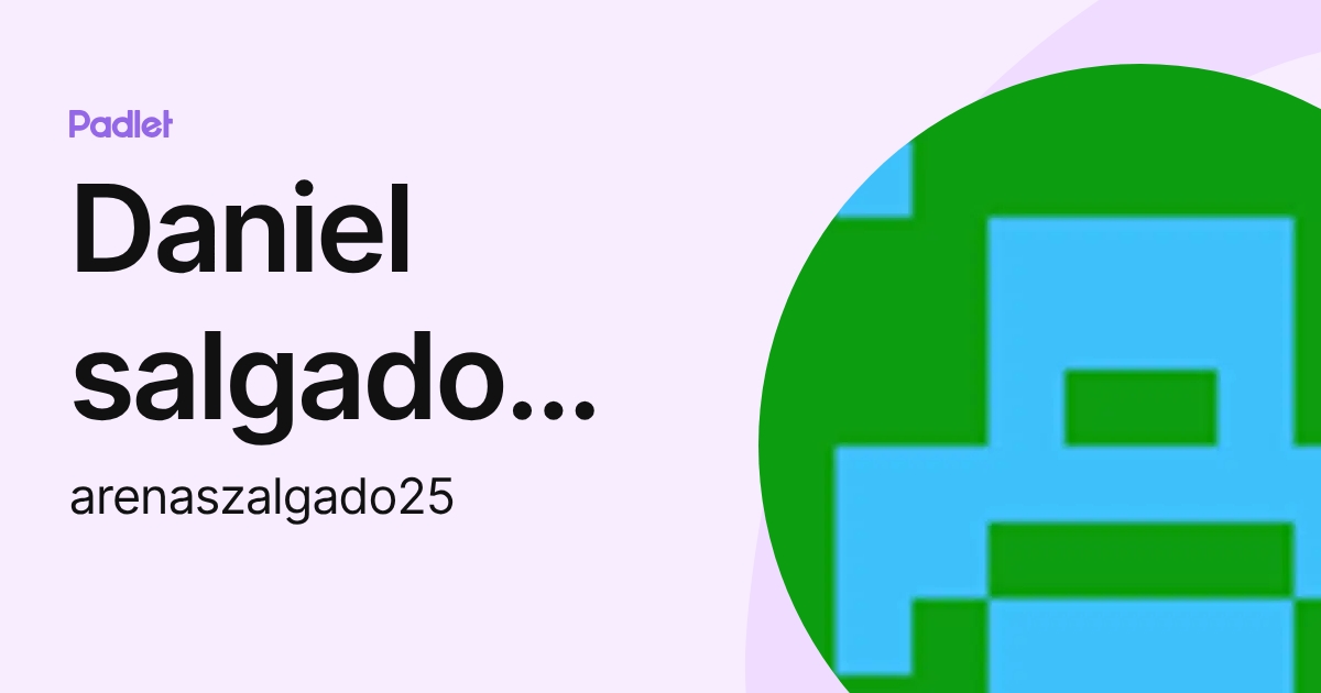 Daniel salgado juarez (arenaszalgado25) profile | Padlet