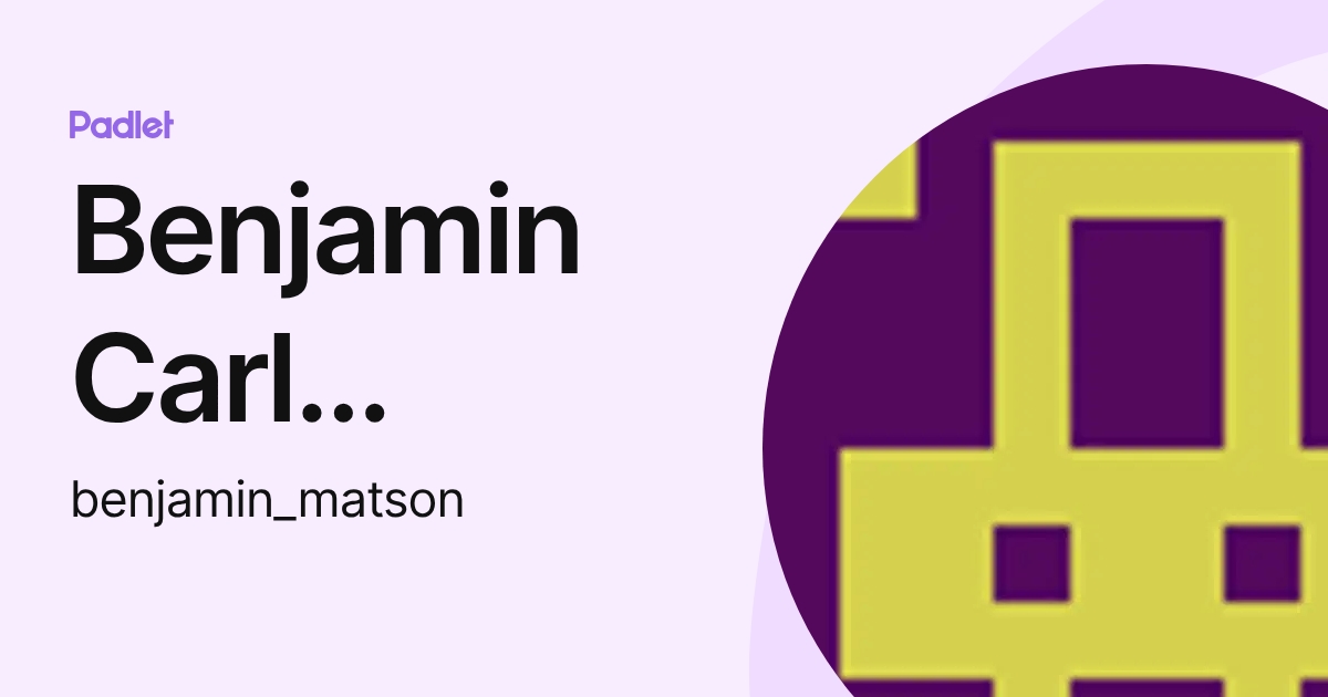 Benjamin Carl Matson (benjamin_matson) profile | Padlet