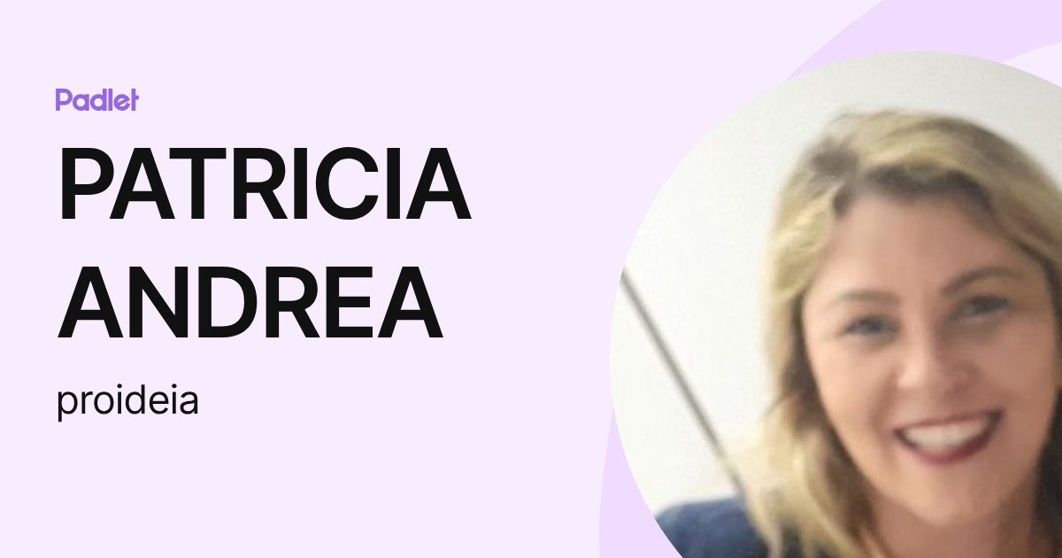 PATRICIA ANDREA (proideia) profile | Padlet