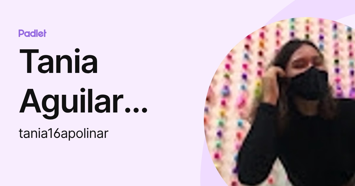 Tania Aguilar Apolinar (tania16apolinar) profile | Padlet