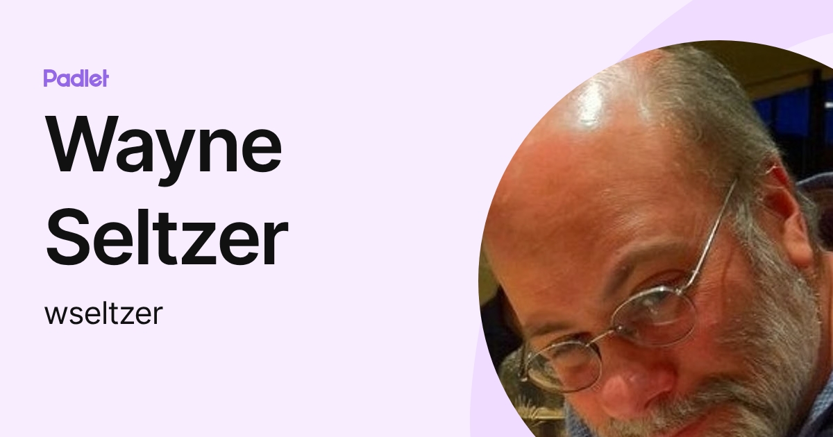 Wayne Seltzer (wseltzer) profile | Padlet