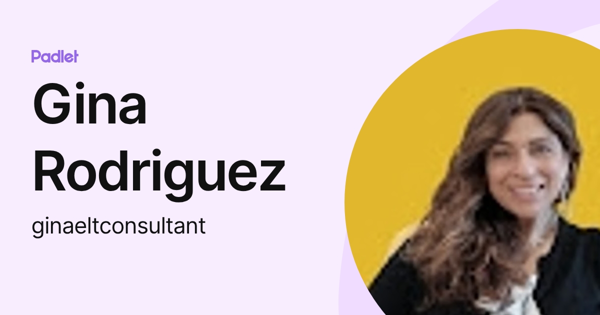 Gina Rodriguez (ginaeltconsultant) profile | Padlet