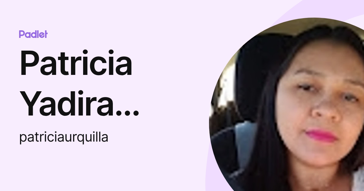 Patricia Yadira Urquilla Canas (patriciaurquilla) profile | Padlet