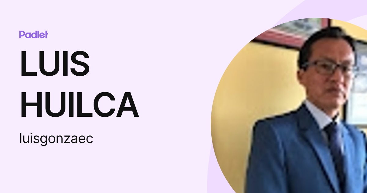 LUIS HUILCA (luisgonzaec) profile | Padlet