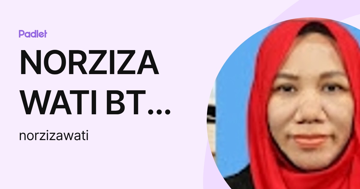 NORZIZAWATI BTE AZIZ (KB) (norzizawati) profile | Padlet