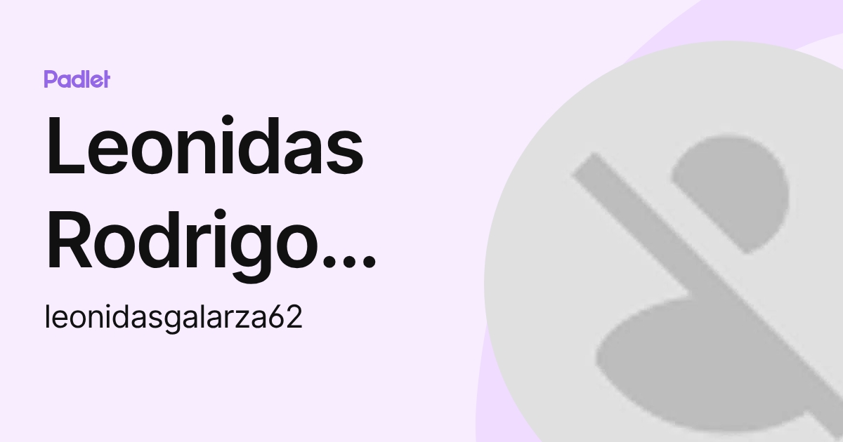Leonidas Rodrigo Galarza Valverde (leonidasgalarza62) profile | Padlet