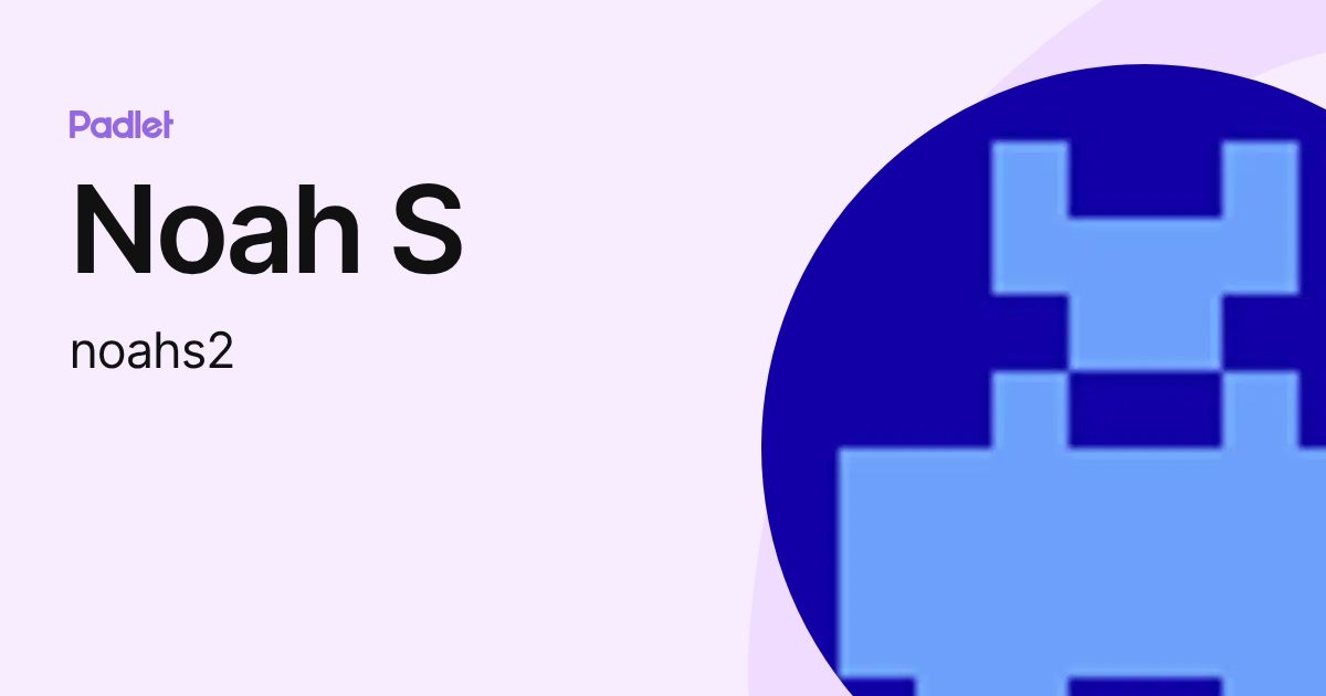 Noah S (noahs2) profile | Padlet