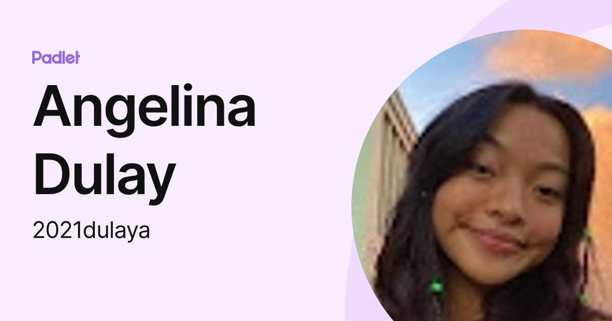 Angelina Dulay (2021dulaya) profile | Padlet