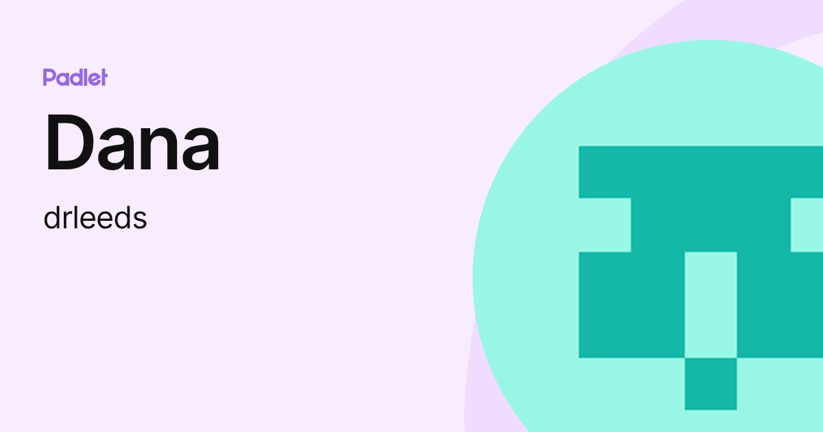 Dana (drleeds) profile | Padlet