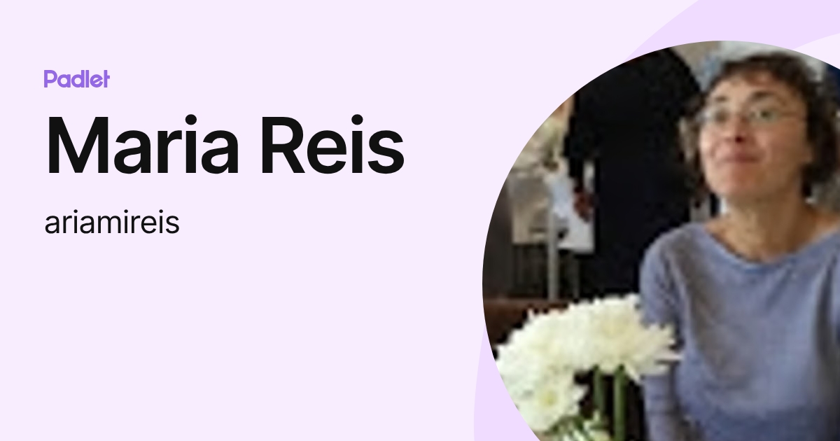 Maria Reis (ariamireis) profile | Padlet