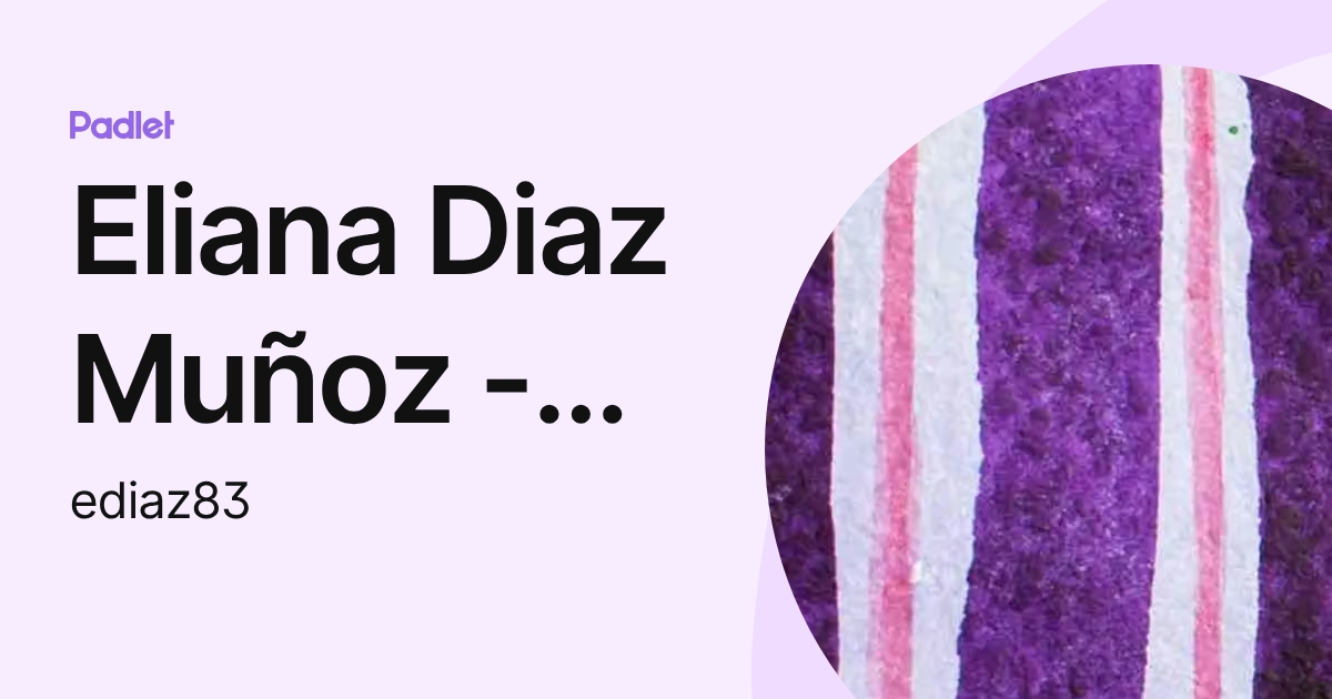 Eliana Diaz Muñoz - Profesora de Sociales (ediaz83) profile | Padlet
