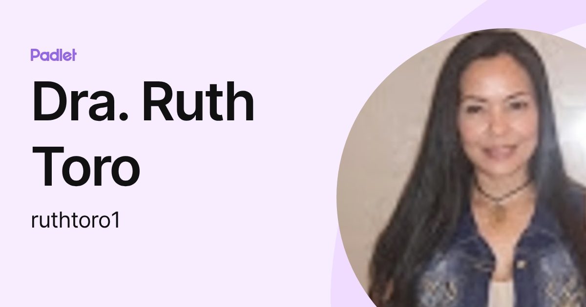 Dra. Ruth Toro (ruthtoro1) profile | Padlet