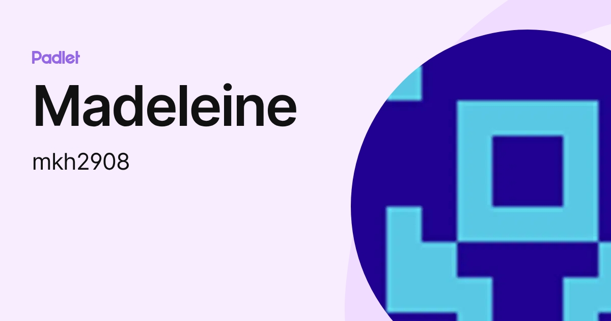 Madeleine (mkh2908) profile | Padlet