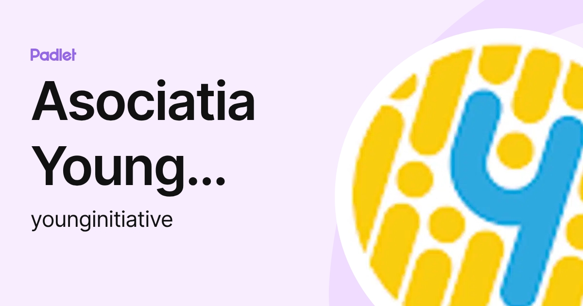 Asociatia Young Initiative (younginitiative) profile | Padlet