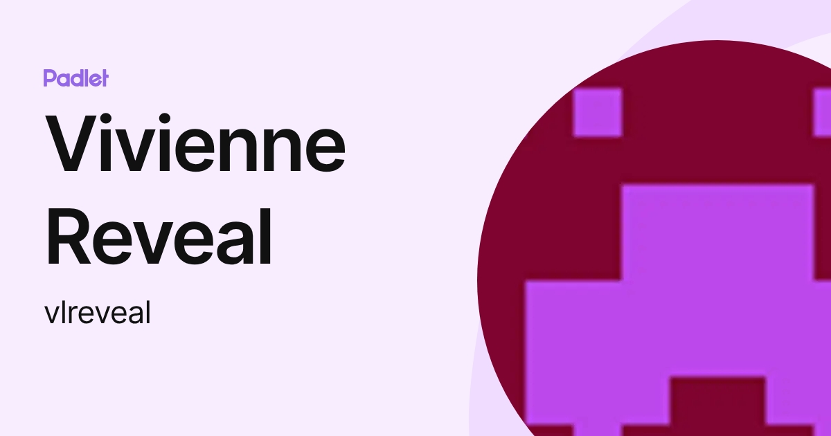 Vivienne Reveal (vlreveal) profile | Padlet