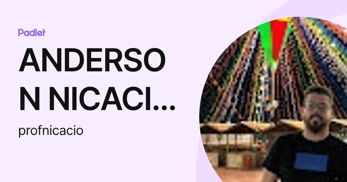 ANDERSON NICACIO MEDEIROS ALMEIDA (profnicacio) profile | Padlet