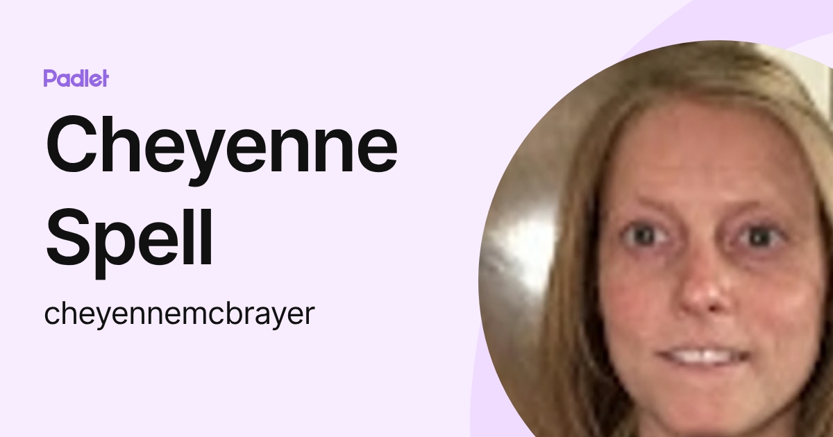 Cheyenne Spell (cheyennemcbrayer) profile | Padlet