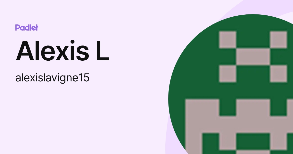 Alexis L (alexislavigne15) profile | Padlet